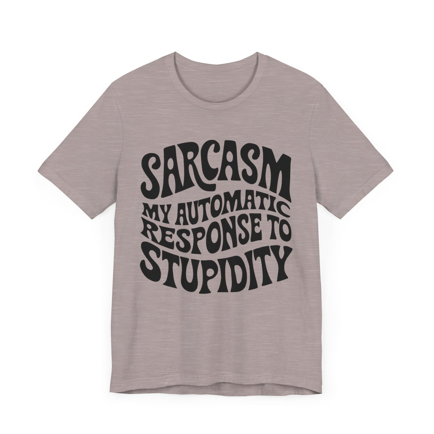 sarcasm is my automatic response to stupidity t-shirt