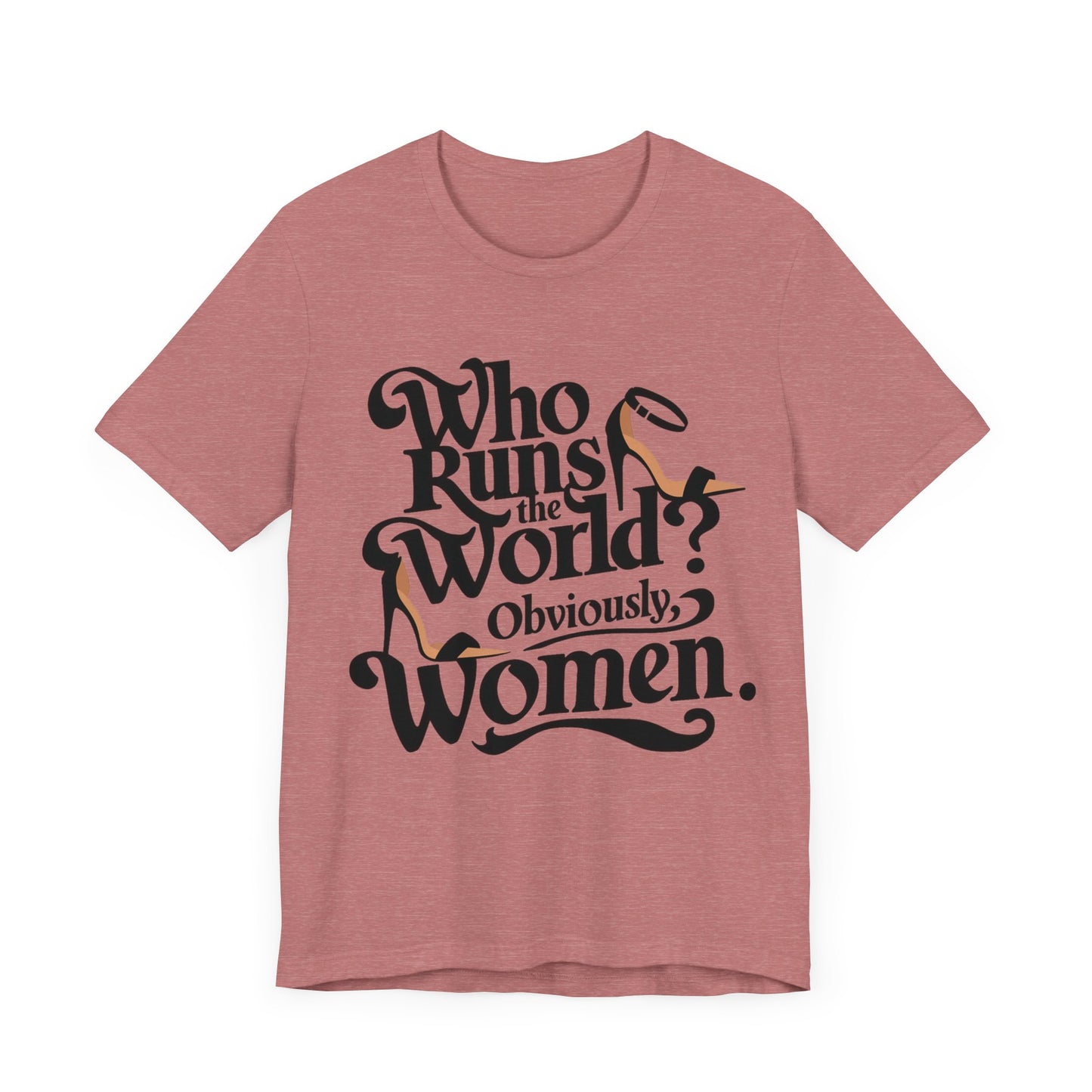 who runs the world? obviously women t-shirt