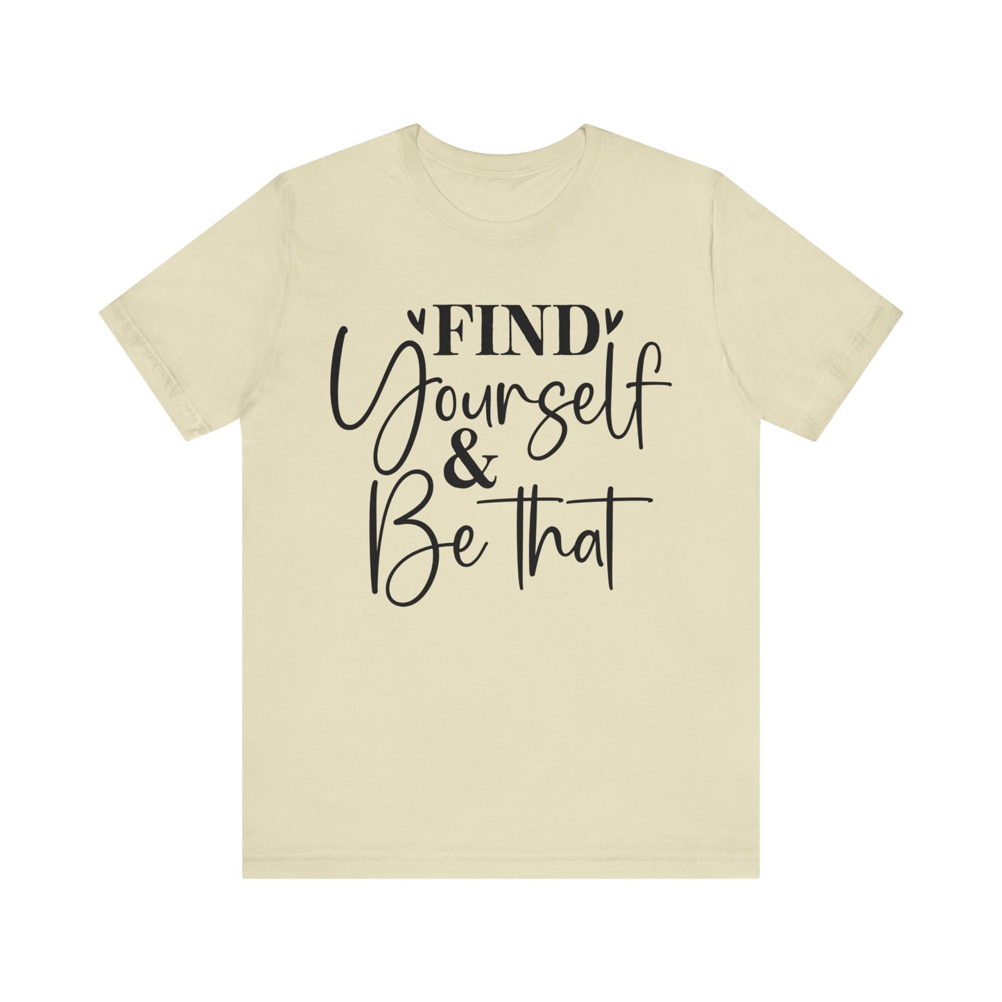 find yourself and be that t-shirt