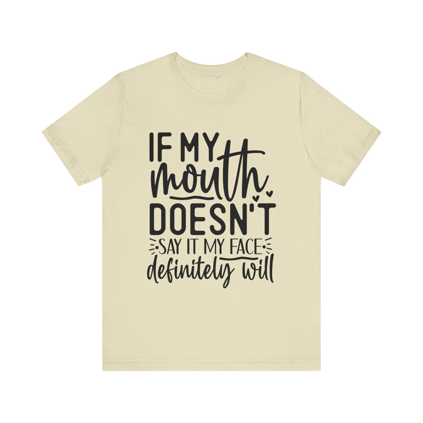 if my mouth doesn't say it my face definitely will t-shirt