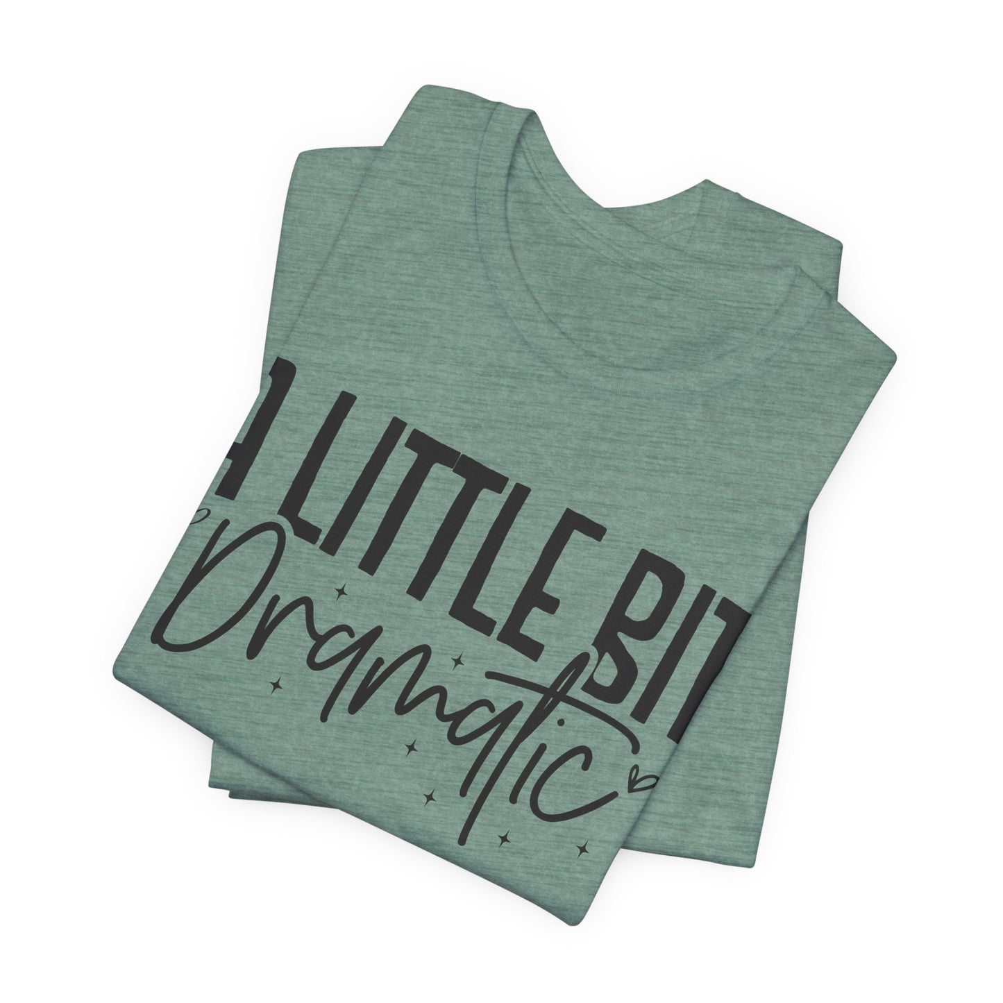 a little bit dramatic t-shirt