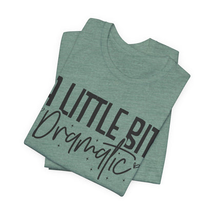 A Little Bit Dramatic T-Shirt