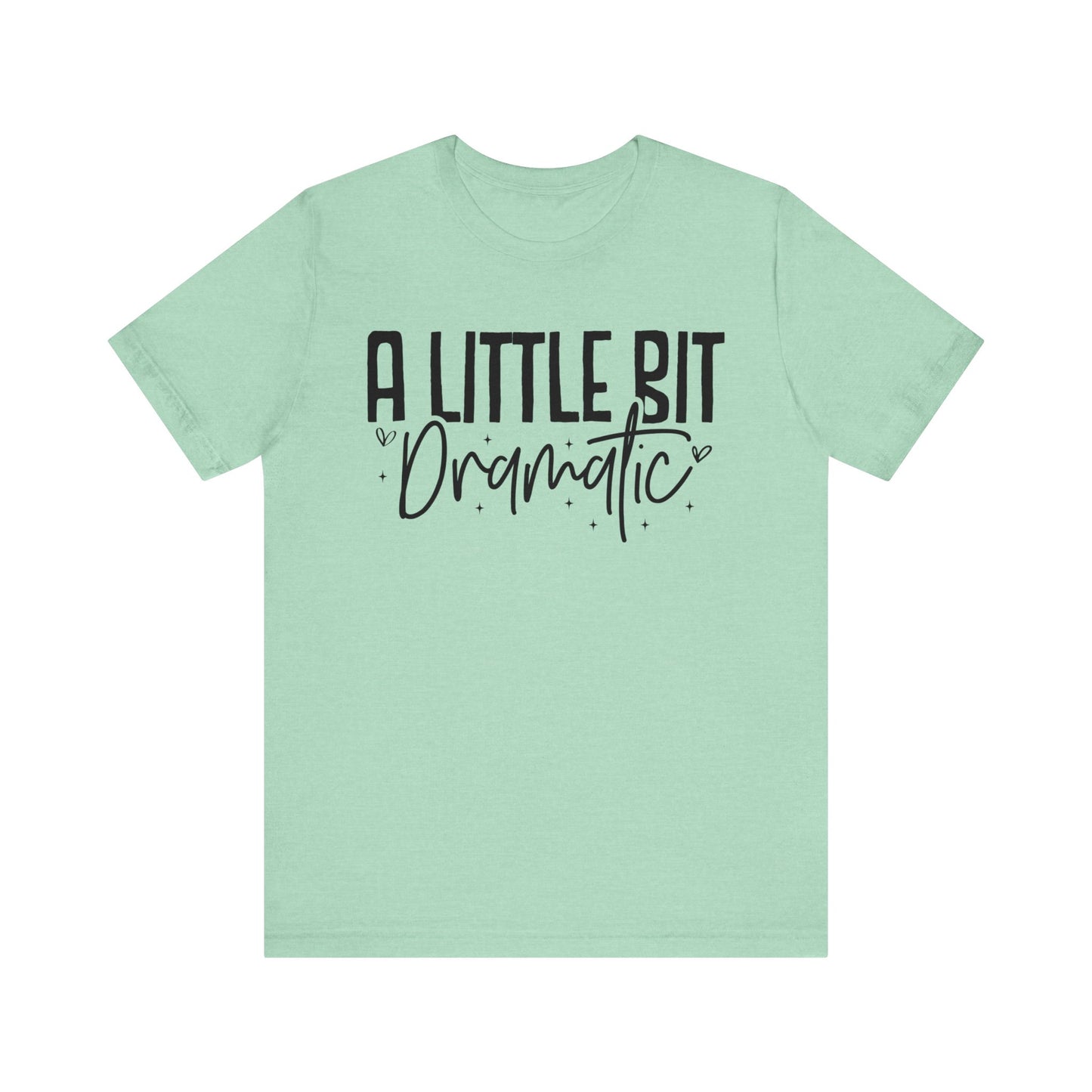 a little bit dramatic t-shirt