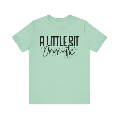 A Little Bit Dramatic T-Shirt