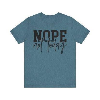 Nope Not Today Unisex T-Shirt