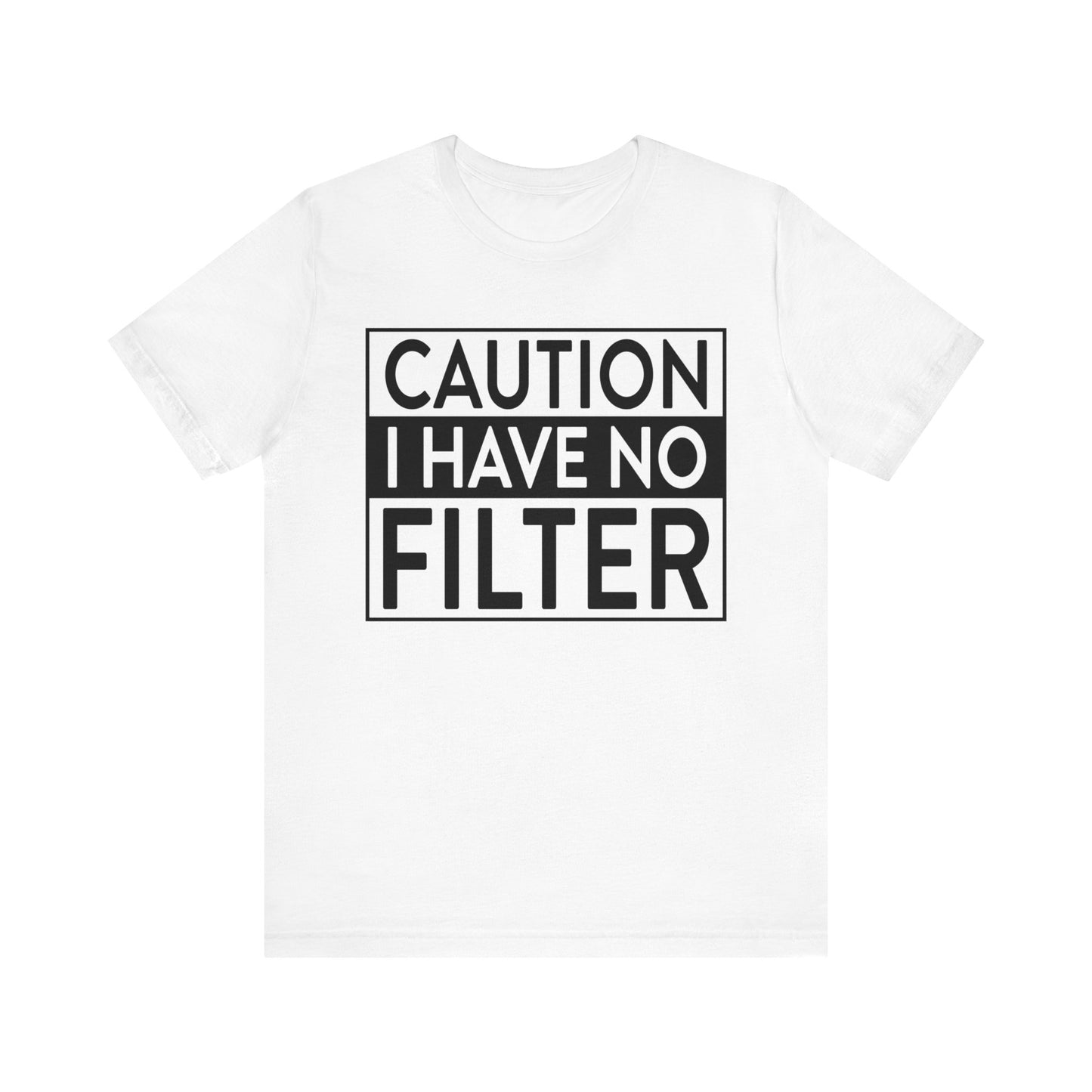 caution i have no filter t-shirt