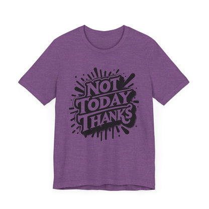 Not Today Thanks Unisex Jersey Short Sleeve Tee