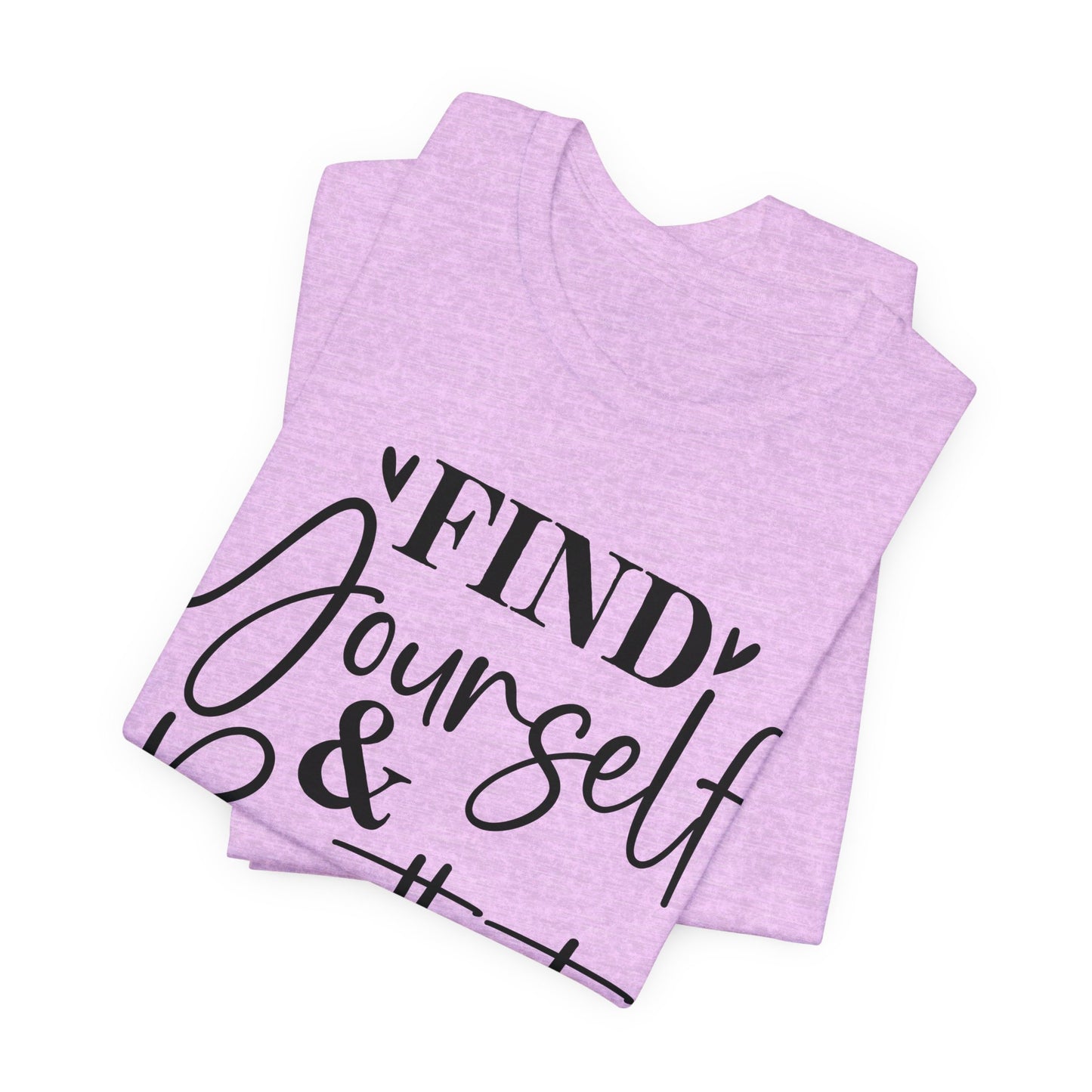 find yourself and be that t-shirt