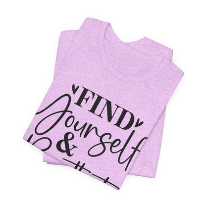 Find Yourself And Be That T-Shirt