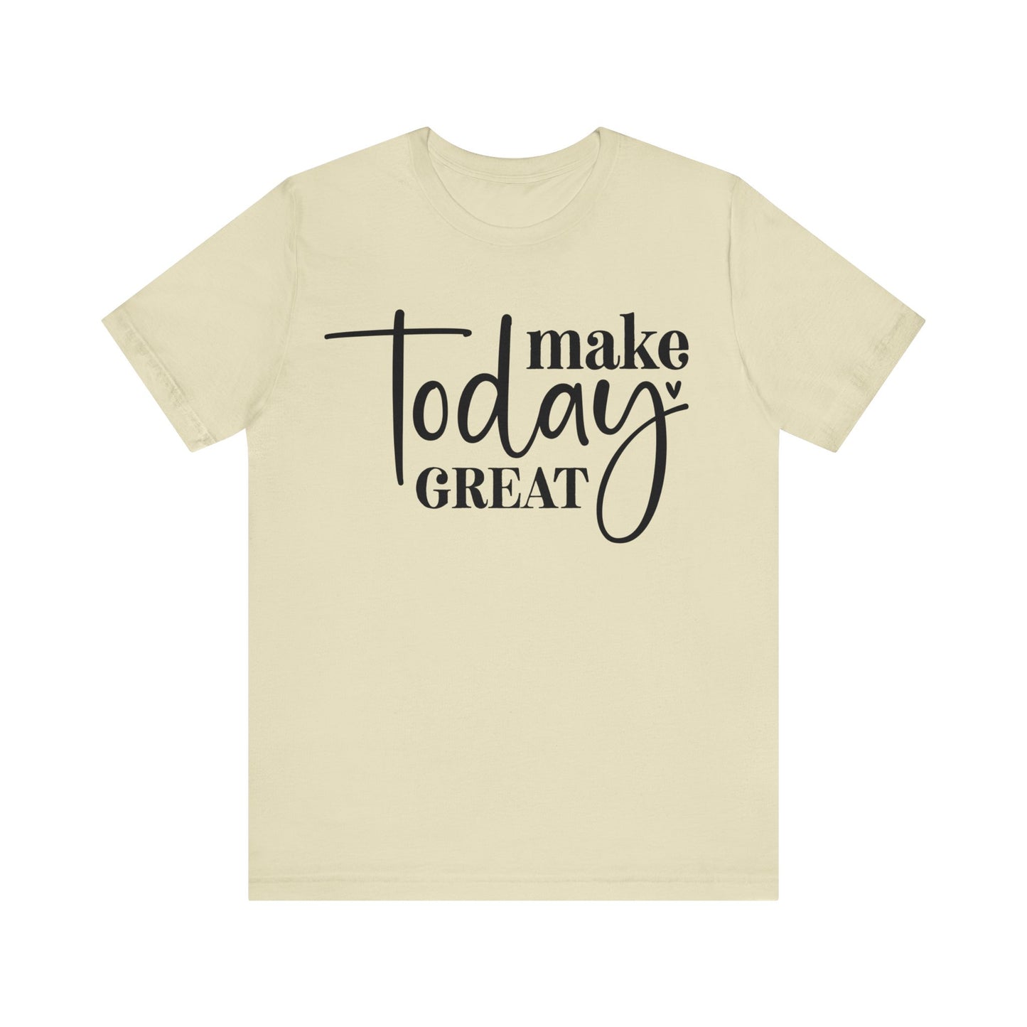 make today great t-shirt