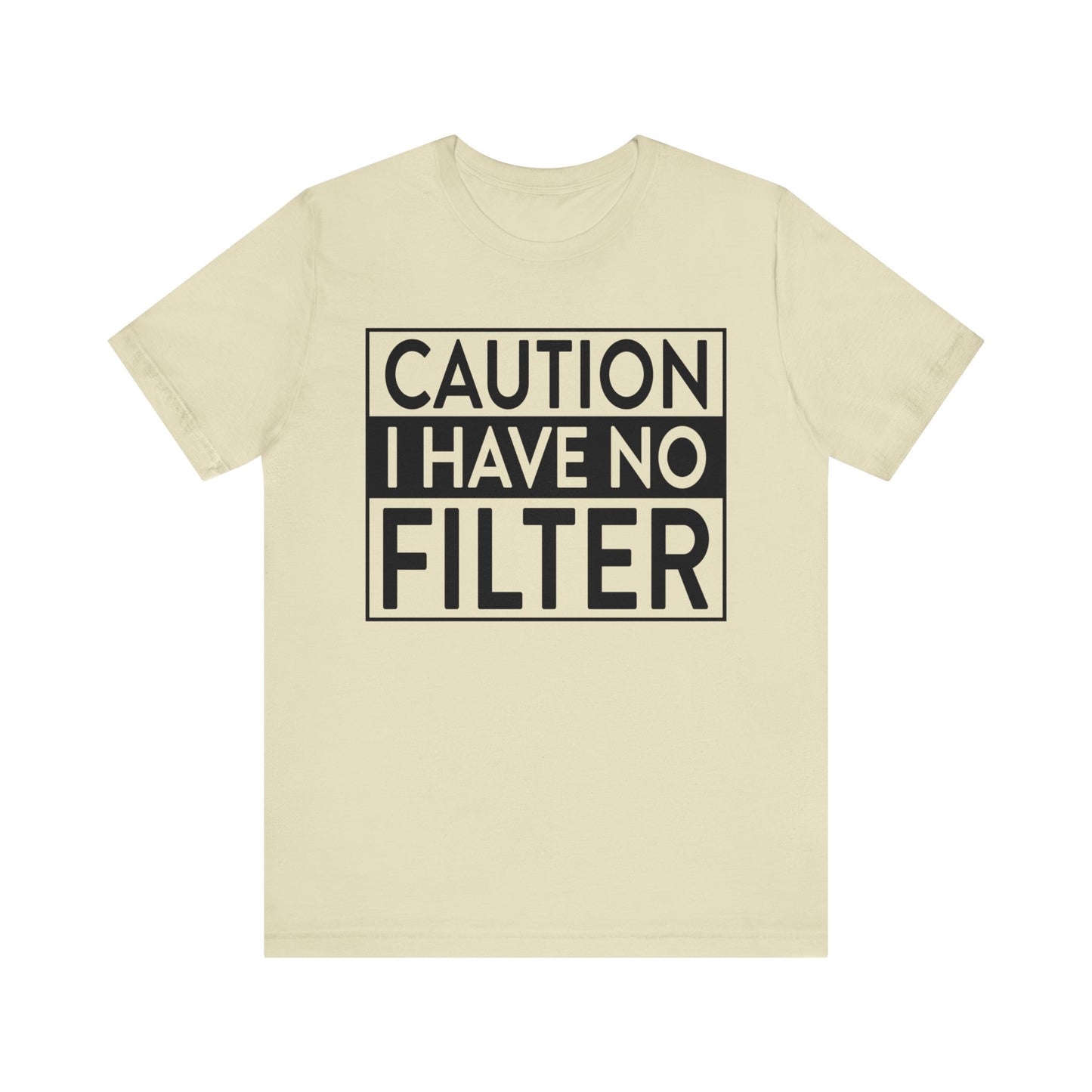 caution i have no filter t-shirt