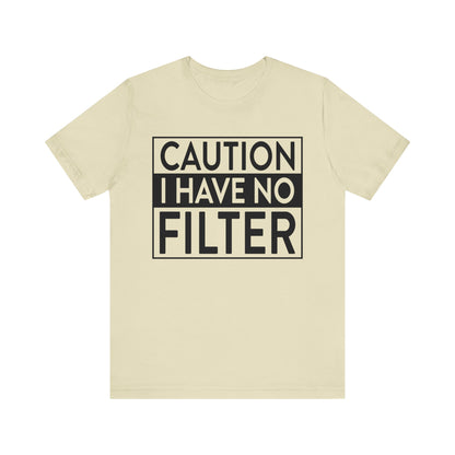 Caution I Have No Filter T-Shirt