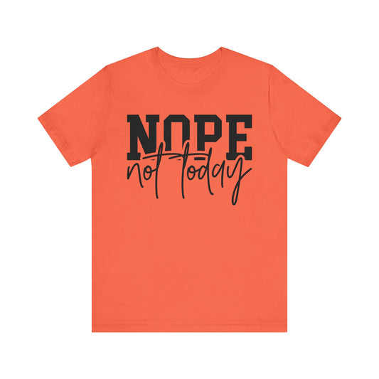 Nope Not Today Unisex T-Shirt