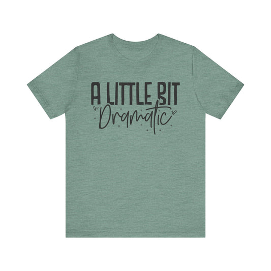 A Little Bit Dramatic T-Shirt