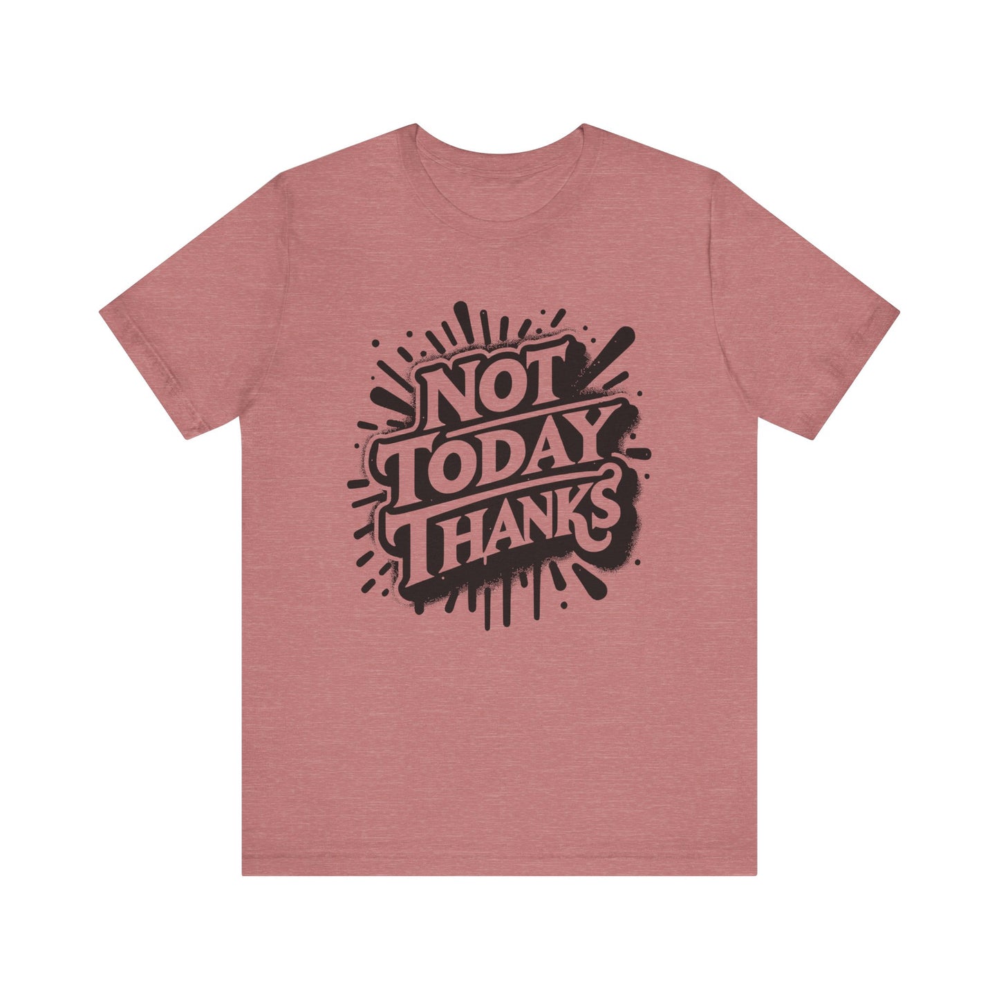 not today thanks unisex jersey short sleeve tee