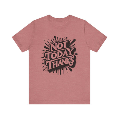 Not Today Thanks Unisex Jersey Short Sleeve Tee