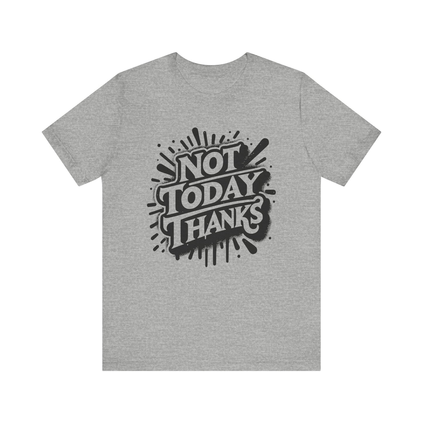 not today thanks unisex jersey short sleeve tee