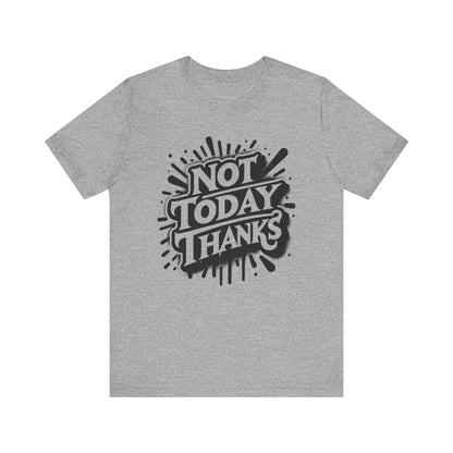 Not Today Thanks Unisex Jersey Short Sleeve Tee