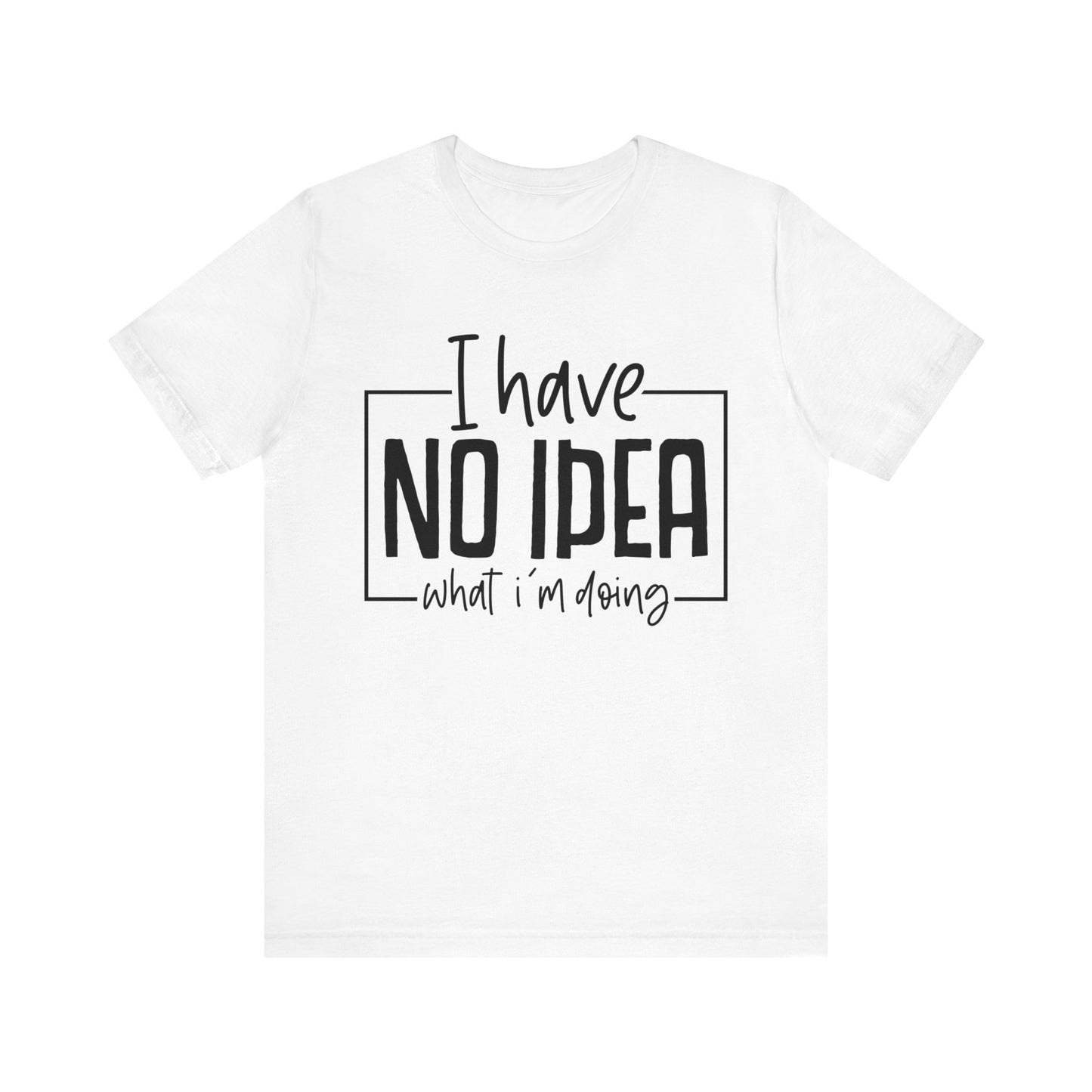 i have no idea t-shirt