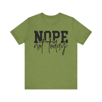 Nope Not Today Unisex T-Shirt