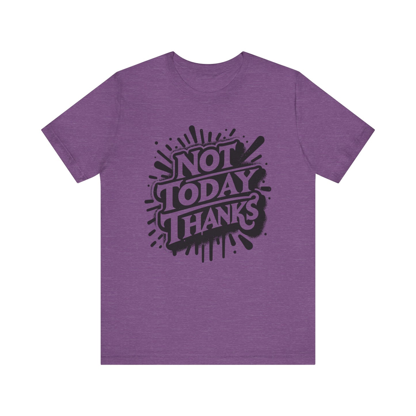 not today thanks unisex jersey short sleeve tee