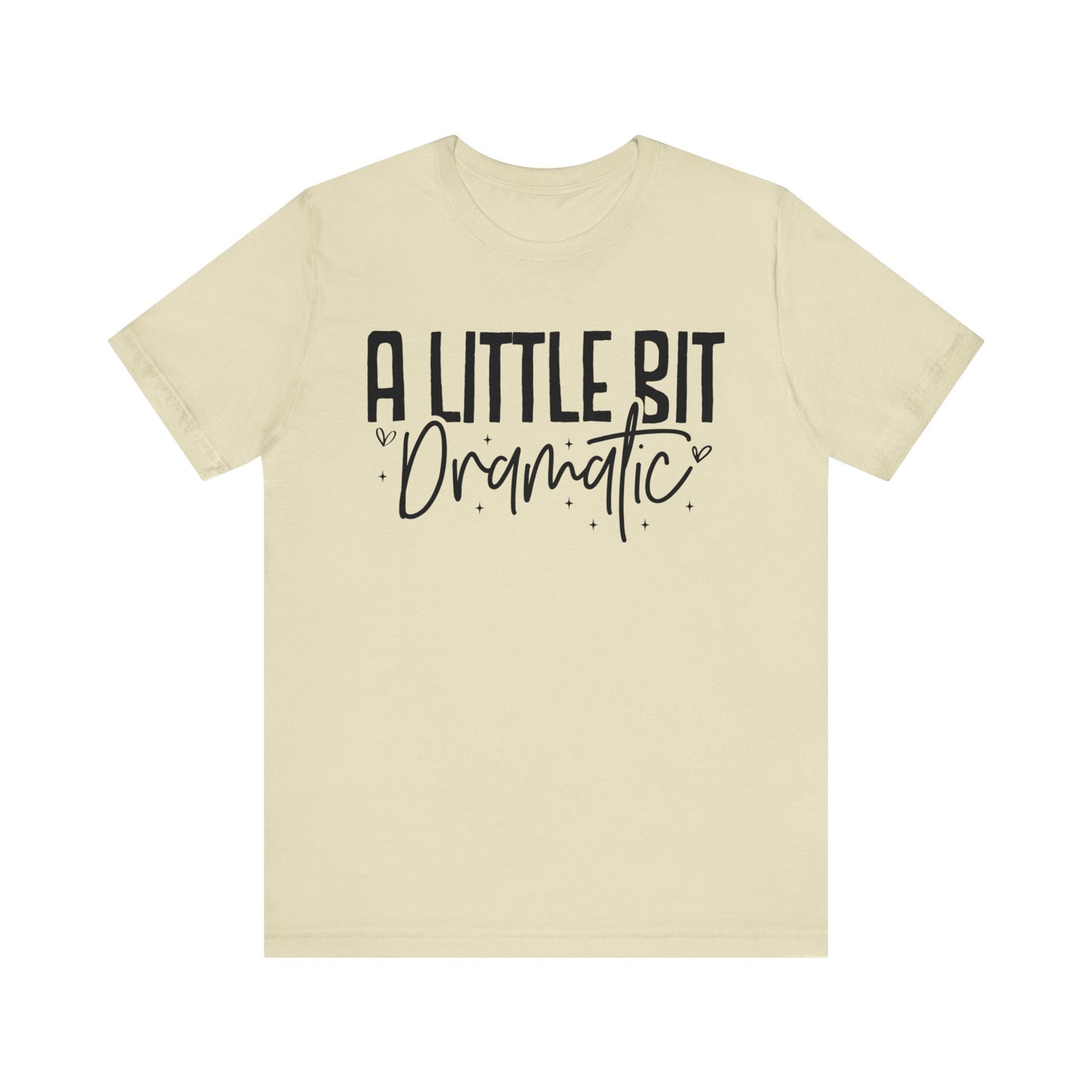 a little bit dramatic t-shirt