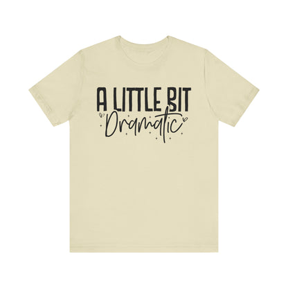 A Little Bit Dramatic T-Shirt