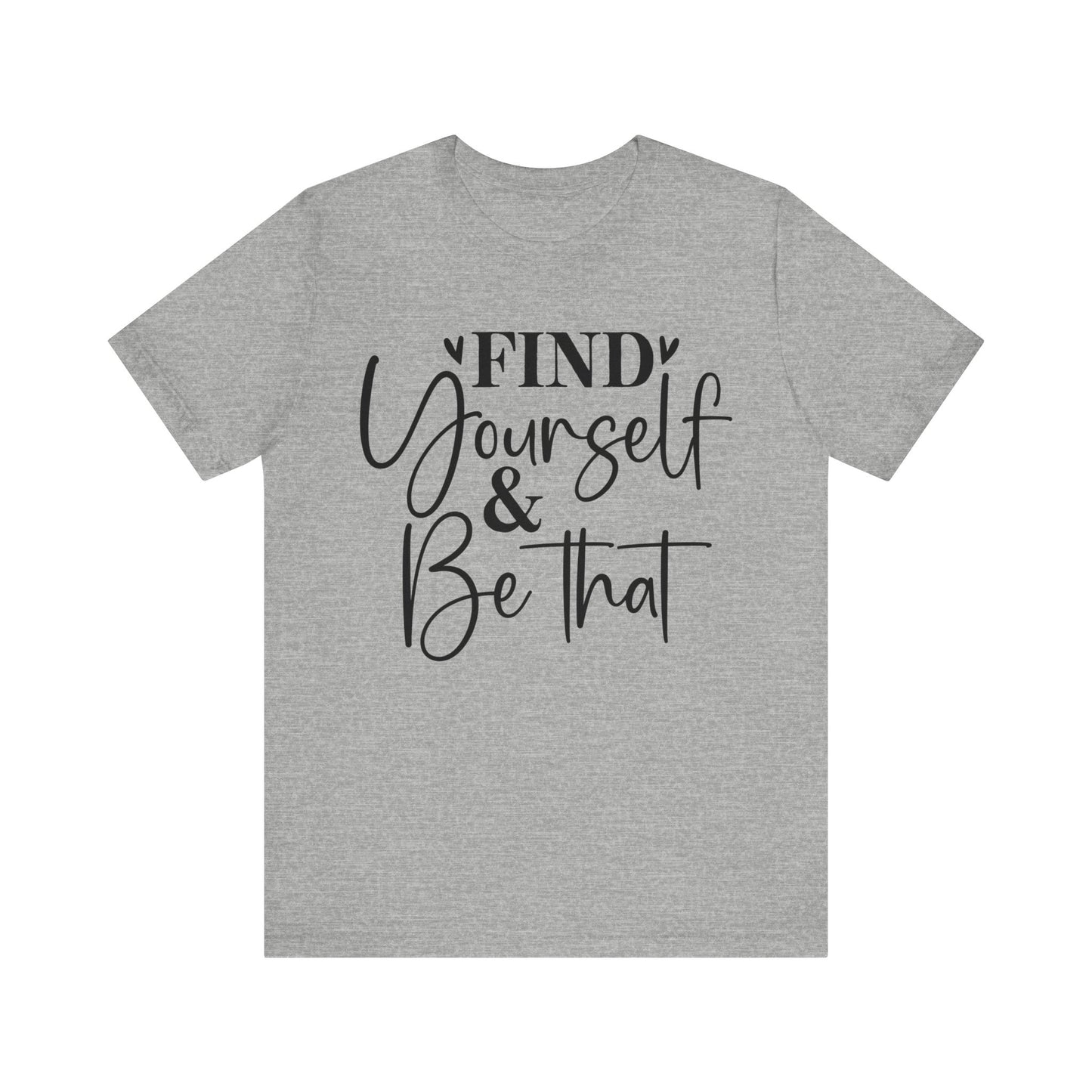 find yourself and be that t-shirt