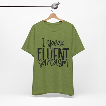 I Speak Fluent Sarcasm T-Shirt