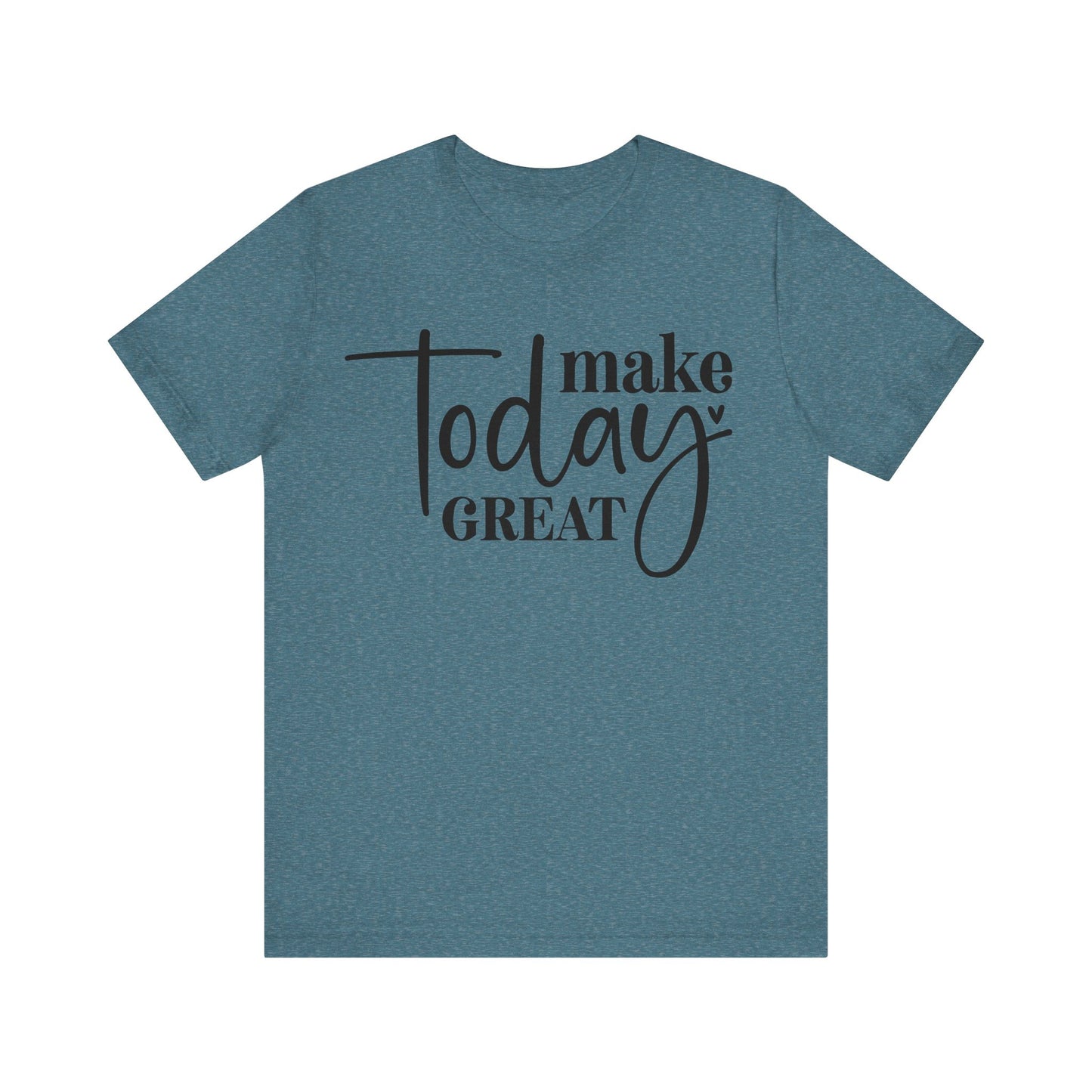 make today great t-shirt