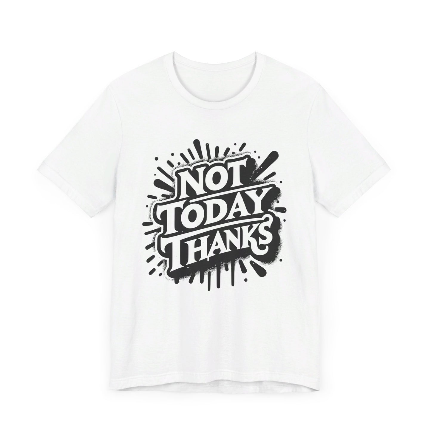 not today thanks unisex jersey short sleeve tee