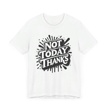 Not Today Thanks Unisex Jersey Short Sleeve Tee