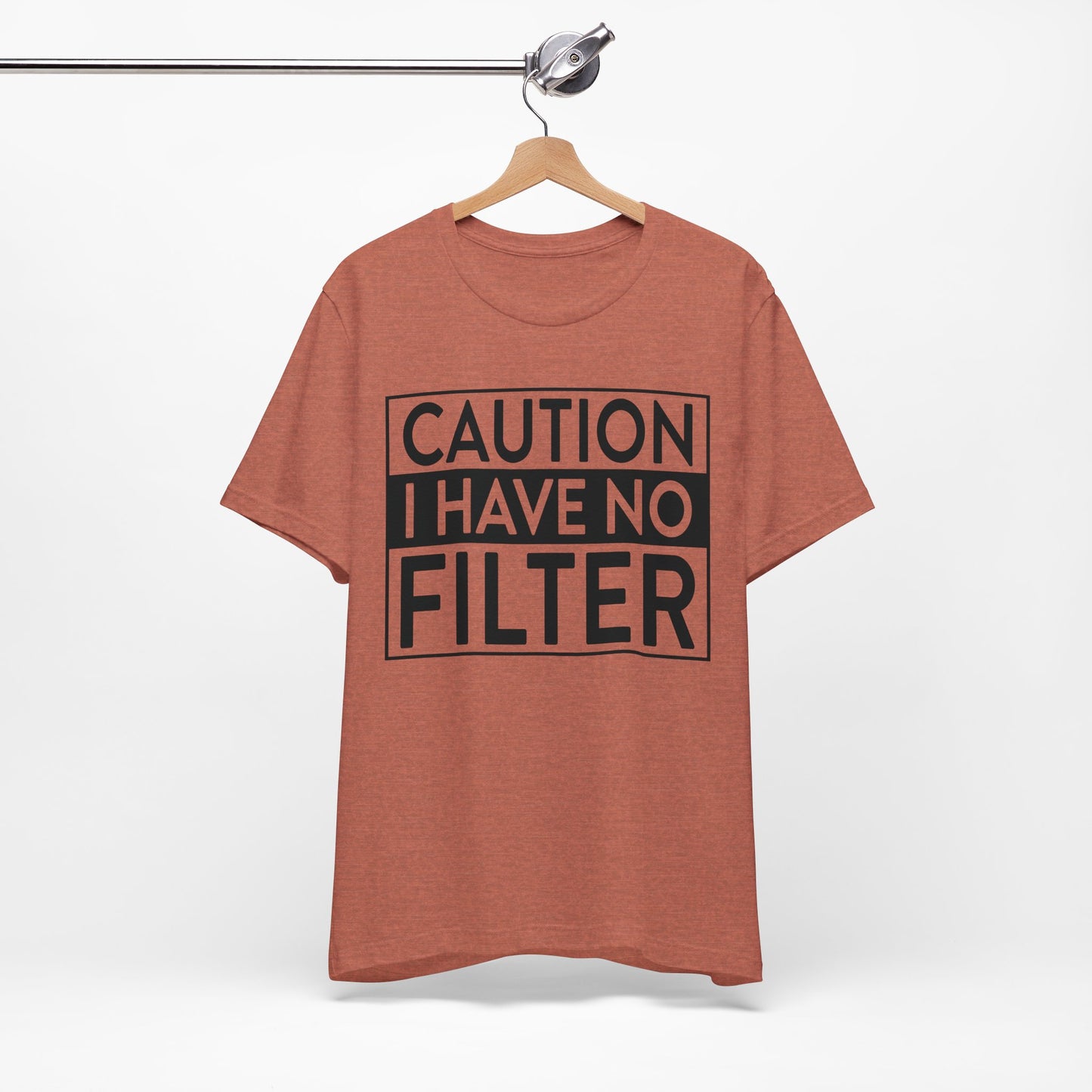 caution i have no filter t-shirt