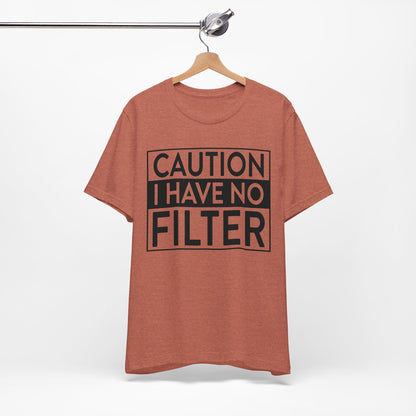 Caution I Have No Filter T-Shirt