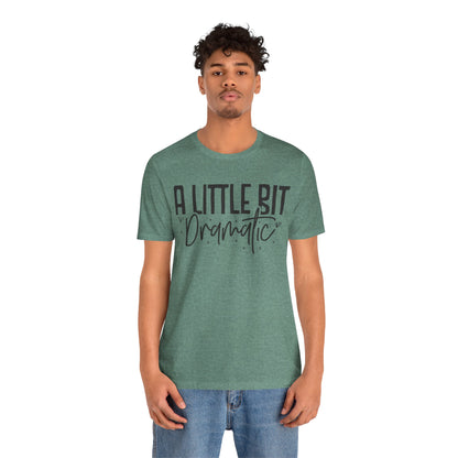 A Little Bit Dramatic T-Shirt