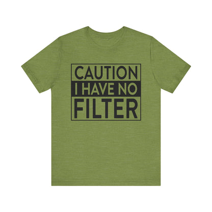 Caution I Have No Filter T-Shirt