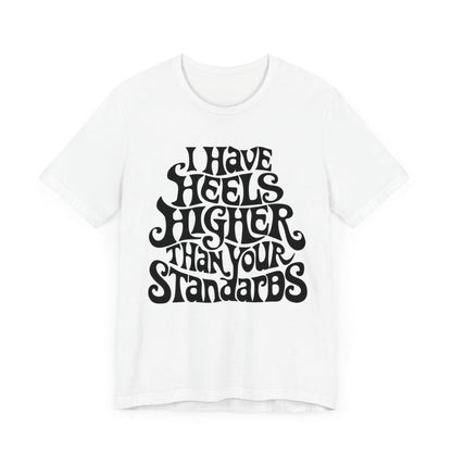 I Have Heels Higher Than Your Standards T-Shirt