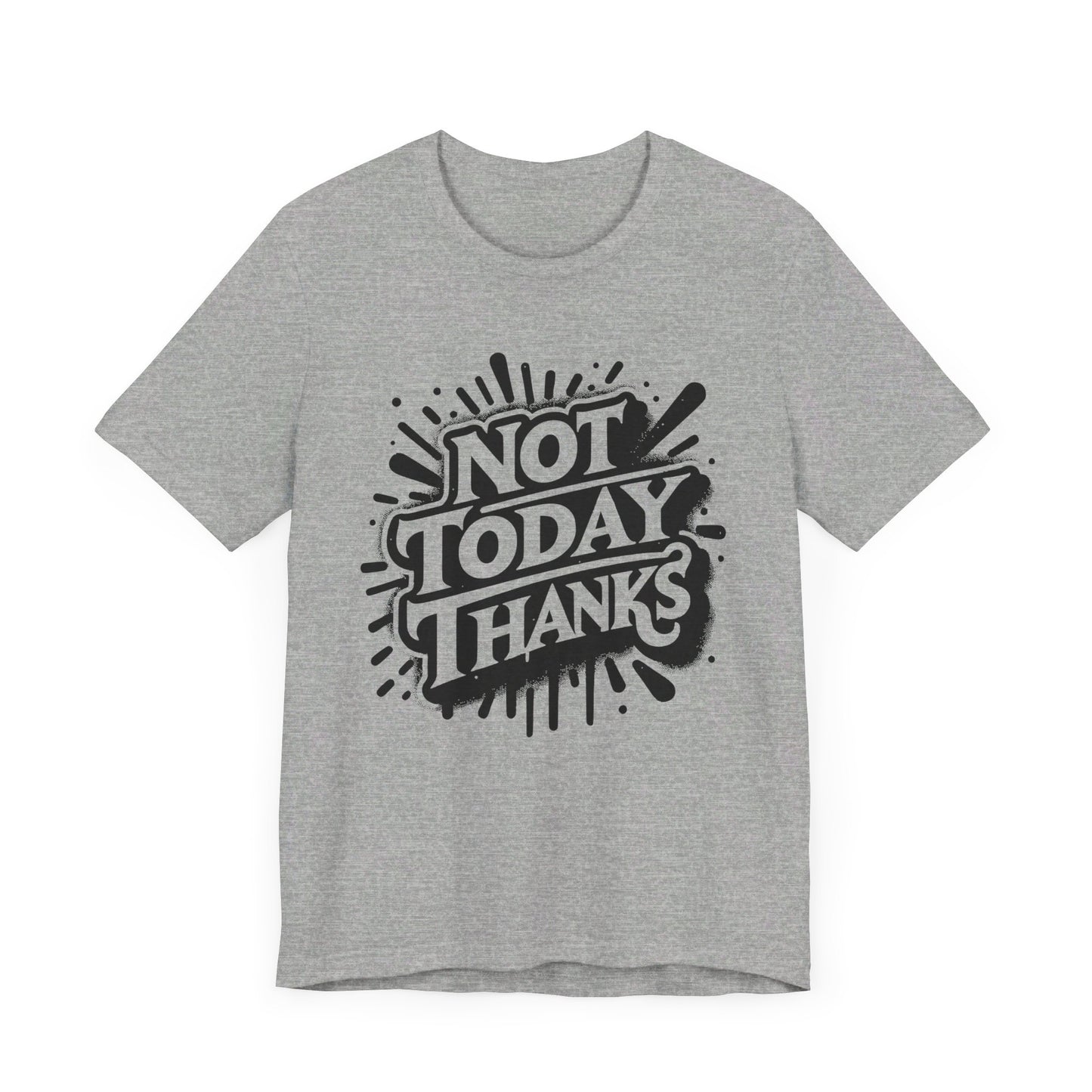 not today thanks unisex jersey short sleeve tee