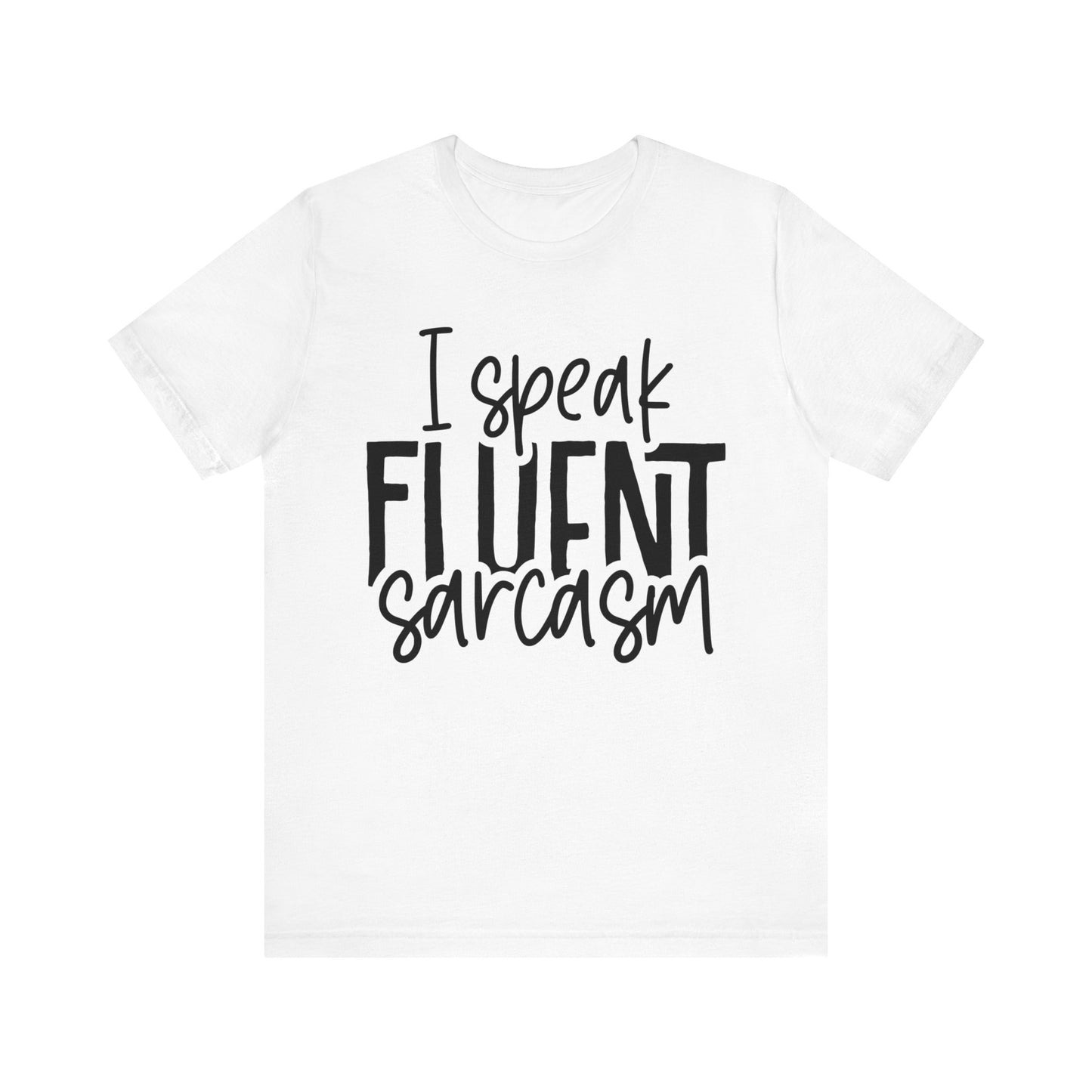 i speak fluent sarcasm t-shirt