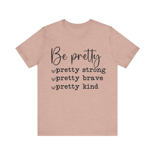 Be Pretty Unisex T-Shirt