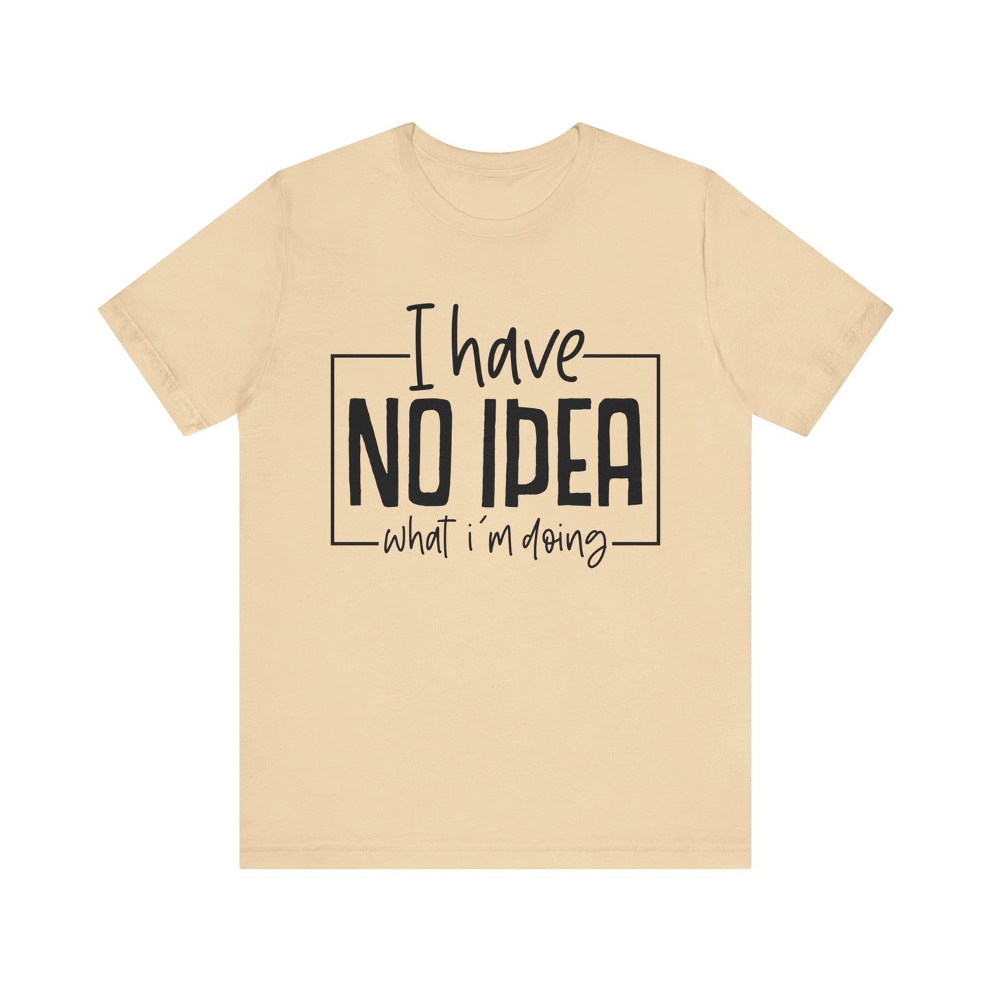 i have no idea t-shirt