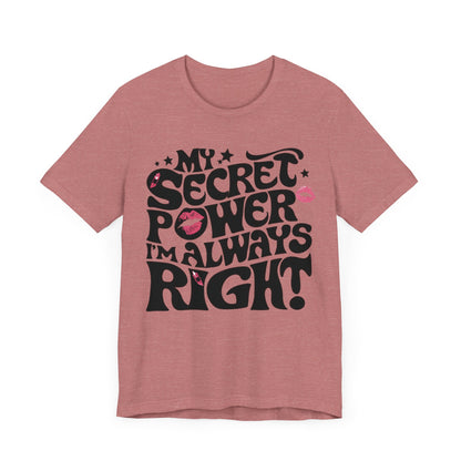 My Secret Power I'm Always Right T-Shirt