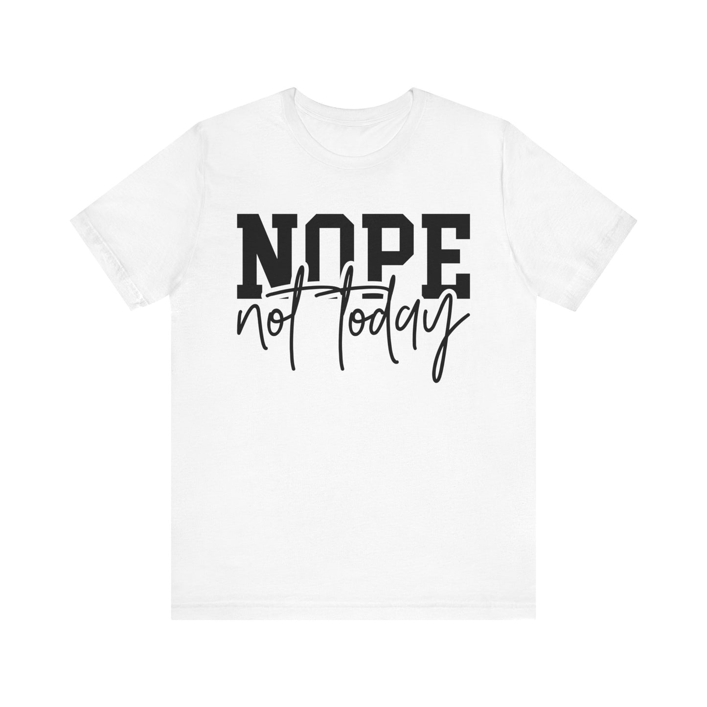 nope not today unisex t-shirt