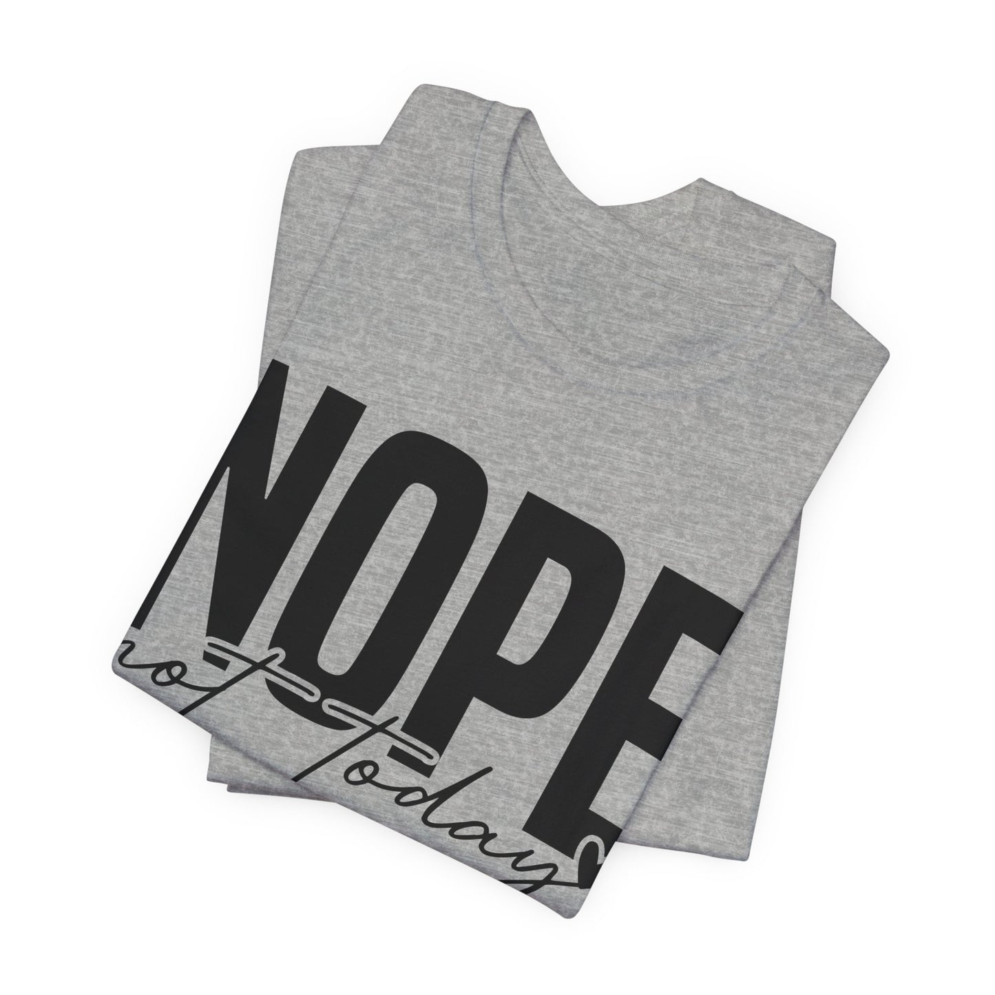 nope not today t-shirt