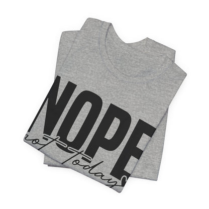 Nope Not Today T-Shirt