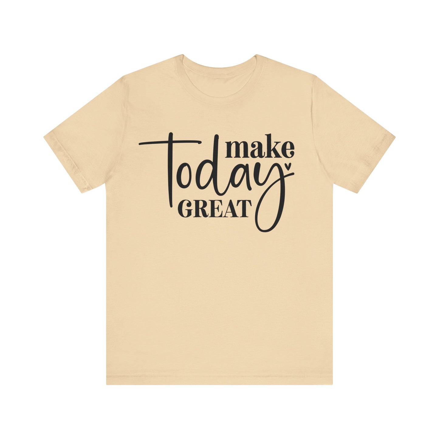 make today great t-shirt