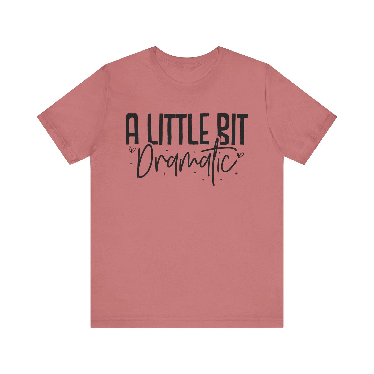 a little bit dramatic t-shirt