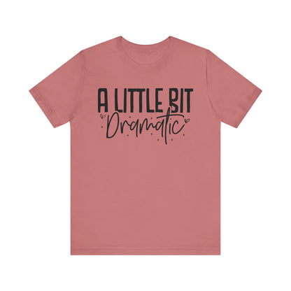 A Little Bit Dramatic T-Shirt