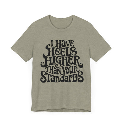 I Have Heels Higher Than Your Standards T-Shirt