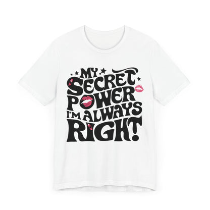 My Secret Power I'm Always Right T-Shirt